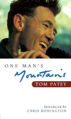 One Man's Mountains: Essays and Verses - Patey, Tom, and Bonington, Chris, Sir (Introduction by)