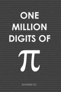 One Million Digits Of Pi: Decimal Places from 1 to 1,000,000 - The Ultimate Book For Math Nerds on Pi Day