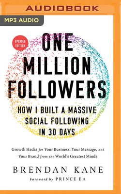 One Million Followers, Updated Edition: How I Built a Massive Social Following in 30 Days - Kane, Brendan (Read by), and Ea, Prince (Foreword by)