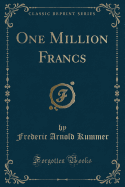 One Million Francs (Classic Reprint)