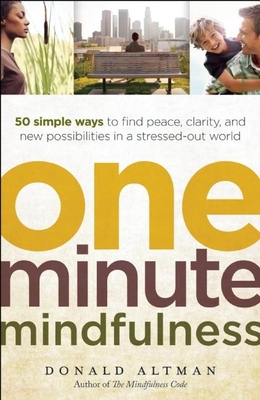 One-Minute Mindfulness: 50 Simple Ways to Find Peace, Clarity, and New Possibilities in a Stressed-Out World - Altman, Donald, Ma, Lpc