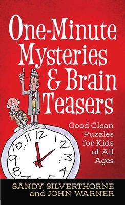 One-Minute Mysteries and Brain Teasers: Good Clean Puzzles for Kids of All Ages - Silverthorne, Sandy, and Warner, John