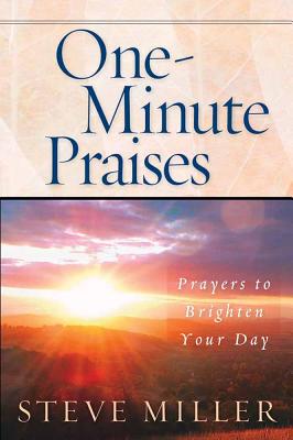 One-Minute Praises: Prayers to Brighten Your Day - Miller, Steve
