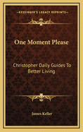 One Moment Please: Christopher Daily Guides to Better Living