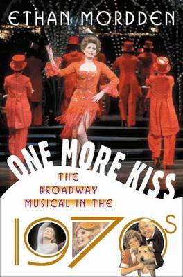 One More Kiss: The Broadway Musical in the 1970s - Mordden, Ethan