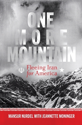 One More Mountain: Fleeing Iran for America - Nurdel, Mansur, and Moninger, Jeannette