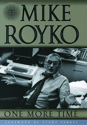 One More Time: The Best of Mike Royko - Royko, Mike