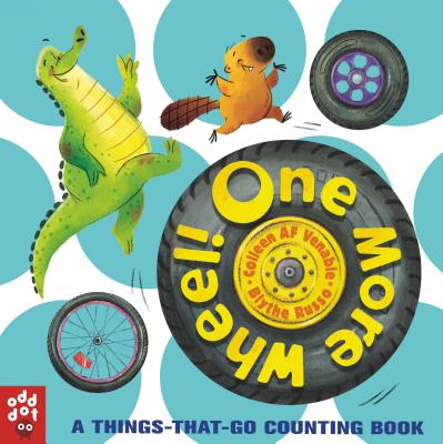 One More Wheel!: A Things-That-Go Counting Book - Venable, Colleen AF, and Odd Dot