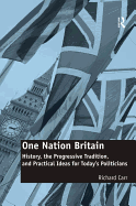 One Nation Britain: History, the Progressive Tradition, and Practical Ideas for Today's Politicians