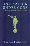 One Nation Under Gods: A History of the Mormon Church - Abanes, Richard