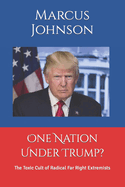One Nation Under Trump?: The Toxic Cult of Radical Far Right Extremists