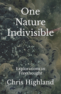 One Nature Indivisible: Explorations in Freethought