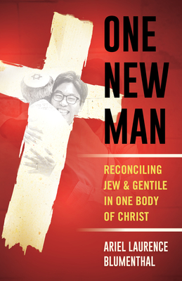 One New Man: Reconciling Jew & Gentile in One Body of Christ - Blumenthal, Ariel Laurence