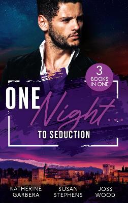 One Night...To Seduction: One Night with His Ex (One Night) / a Scandalous Midnight in Madrid / More Than a Fling? - Garbera, Katherine, and Stephens, Susan, and Wood, Joss