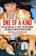 One of a Kind: The Rise and Fall of Stuey ', the Kid', Ungar, the World's Greatest Poker Player