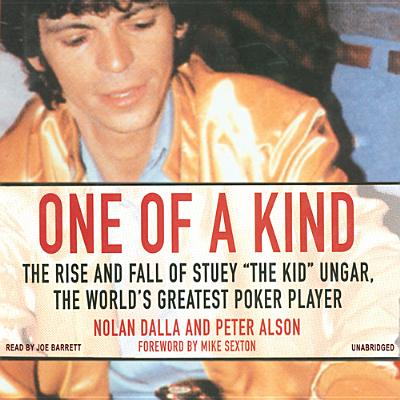 One of a Kind: The Story of Stuey "The Kid" Ungar, the World's Greatest Poker Player - Dalla, Nolan, and Alson, Peter (Read by), and Sexton, Mike (Foreword by)