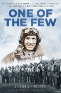 One of the Few: A Story of Personal Challenge through the Battle of Britain and Beyond