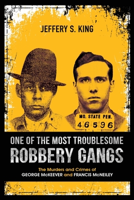 One of the Most Troublesome Robbery Gangs - King, Jeffery S