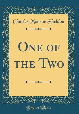 One of the Two (Classic Reprint) - Sheldon, Charles Monroe