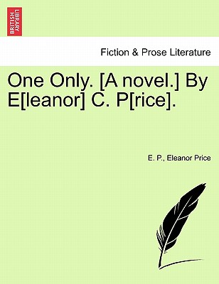 One Only. [A Novel.] by E[leanor] C. P[rice]. - P, E C, and Price, Eleanor Catharine