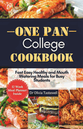 One Pan College Cookbook: Fast Easy Healthy and Mouth Watering Meals for Busy Students