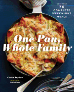 One Pan, Whole Family: More Than 70 Complete Weeknight Meals (Family Cookbook, Family Recipe Book, Large Meal Cookbooks)