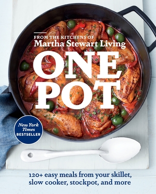 One Pot: 120+ Easy Meals from Your Skillet, Slow Cooker, Stockpot, and More: A Cookbook - Editors of Martha Stewart Living