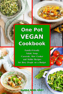 One-Pot Vegan Cookbook: Family-Friendly Salad, Soup, Casserole, Slow Cooker and Skillet Recipes for Busy People on a Budget