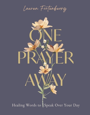One Prayer Away: Healing Words to Speak Over Your Day (90 Devotions for Women) - Fortenberry, Lauren