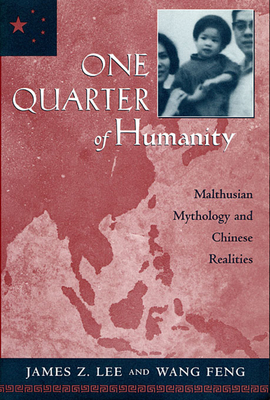 One Quarter of Humanity: Malthusian Mythology and Chinese Realities, 1700-2000 - Lee, James Z, and Feng, Wang
