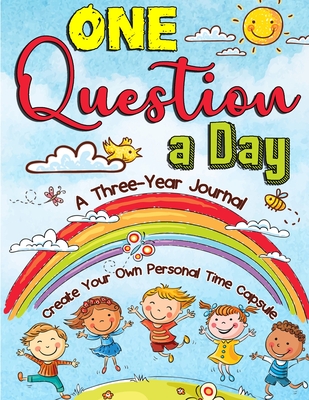 One Question a Day: A Three-Year Writing Book - Create Your Own Personal Time Capsule for Kids - Jessie Grate