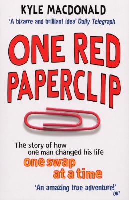 One Red Paperclip: The story of how one man changed his life one swap at a time - MacDonald, Kyle