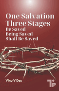 One Salvation, Three Stages: Be Saved, Being Saved, and Shall Be Saved