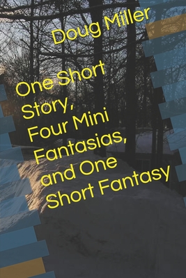 One Short Story, Four Mini Fantasias, and One Short Fantasy - Schulek-Miller, Doug (Editor), and Miller, Doug