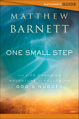 One Small Step Participant's Guide: The Life-Changing Adventure of Following God's Nudges - Barnett, Matthew