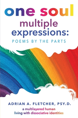One Soul, Multiple Expressions: Poems by the Parts - Fletcher Psy D, Adrian A
