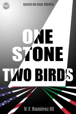 One Stone Two Birds: Based on Real Events - Ramirez III, Victor F