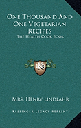 One Thousand and One Vegetarian Recipes: The Health Cook Book