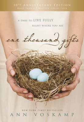 One Thousand Gifts 10th Anniversary Edition: A Dare to Live Fully Right Where You Are - Voskamp, Ann