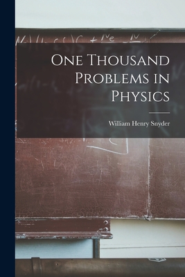 One Thousand Problems in Physics - Snyder, William Henry