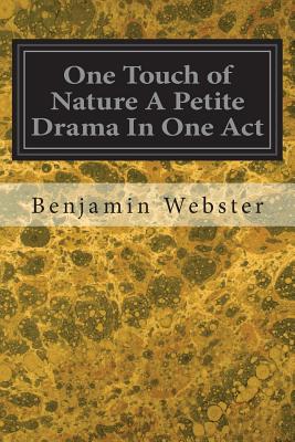 One Touch of Nature A Petite Drama In One Act - Webster, Benjamin