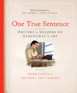 One True Sentence: Writers & Readers on Hemingway's Art