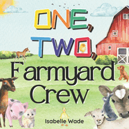 One, Two, Farmyard Crew: Counting from One to Ten: Exploring Animals in a Rhyming Tale