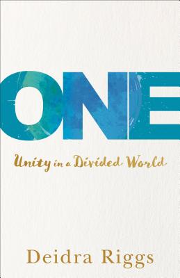 One: Unity in a Divided World - Riggs, Deidra