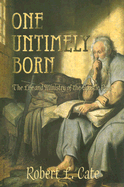 One Untimely Born: The Life and Ministry of the Apostle Paul