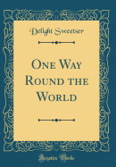 One Way Round the World (Classic Reprint)