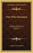 One Who Dreamed: Songs and Lyrics (1917)