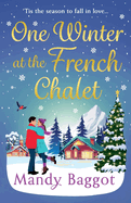 One Winter at the French Chalet: The BRAND NEW gorgeous, uplifting, festive romance from Mandy Baggot for 2024