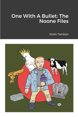 One With A Bullet: The Noone Files - Tamblyn, Robin, and Kane, Shaky (Cover design by)