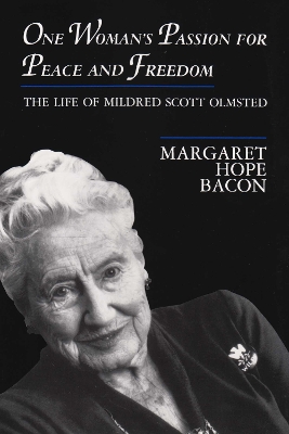 One Woman's Passion for Peace and Freedom: The Life of Mildred Scott Olmsted - Bacon, Margaret Hope